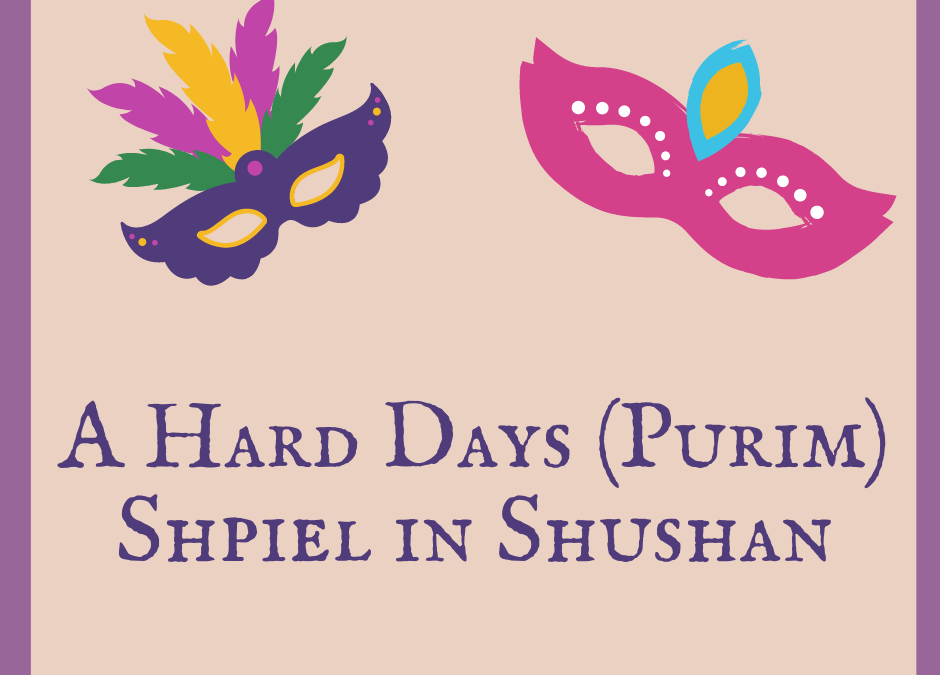 A Hard Days (Purim) Shpiel in Shushan