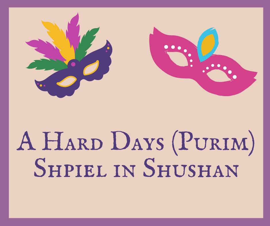 The featured image for A Hard Days (Purim) Shpiel in Shushan