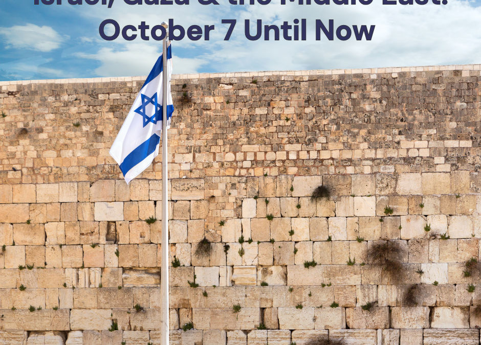 Israel, Gaza & the Middle East: October 7 Until Now